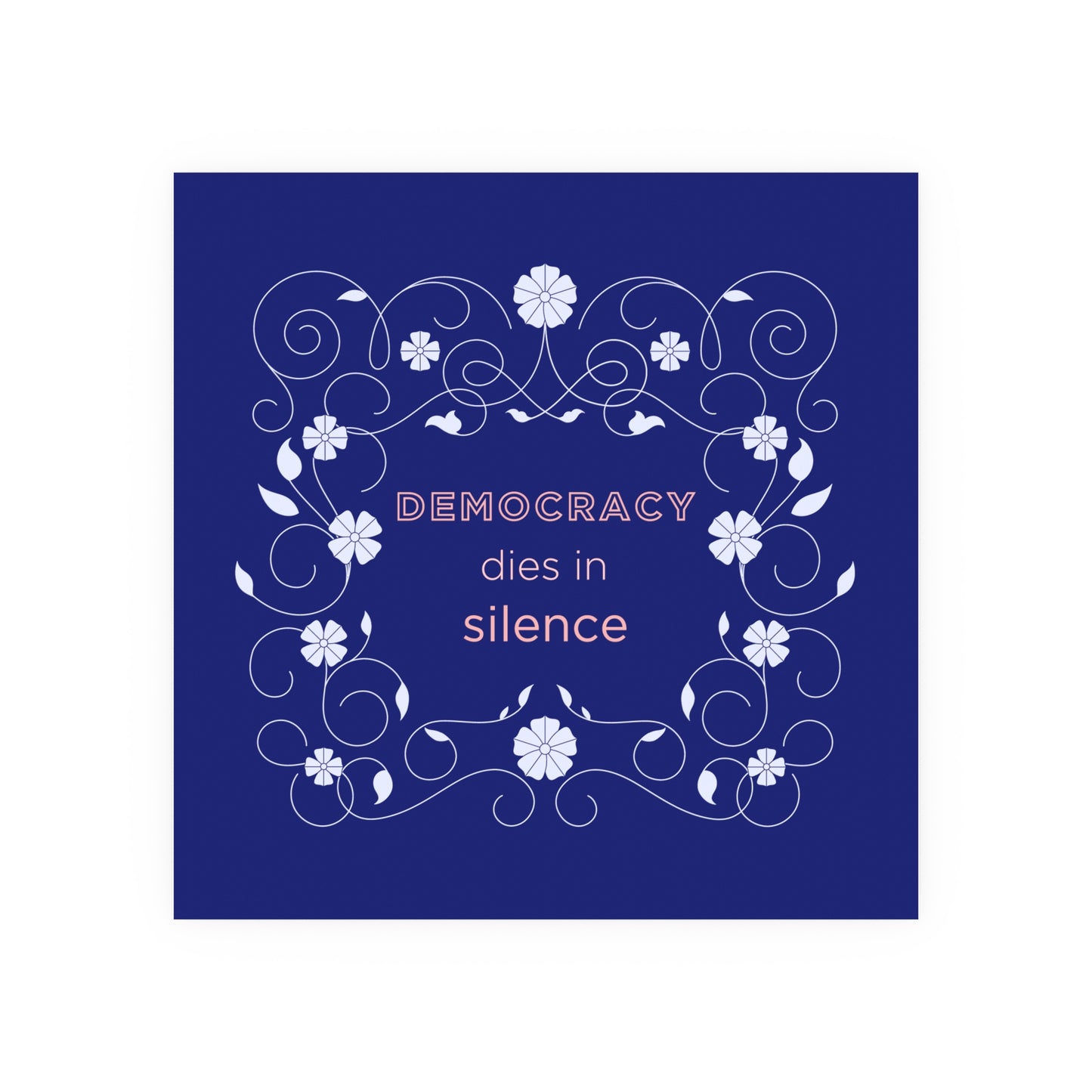 Democracy Dies in Silence – Bold Typographic Art Print with Floral Border