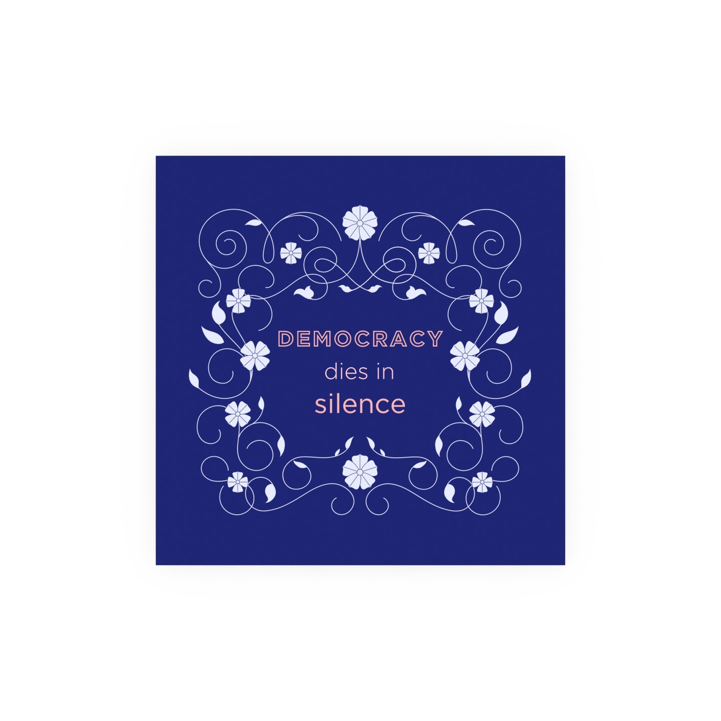 Democracy Dies in Silence – Bold Typographic Art Print with Floral Border