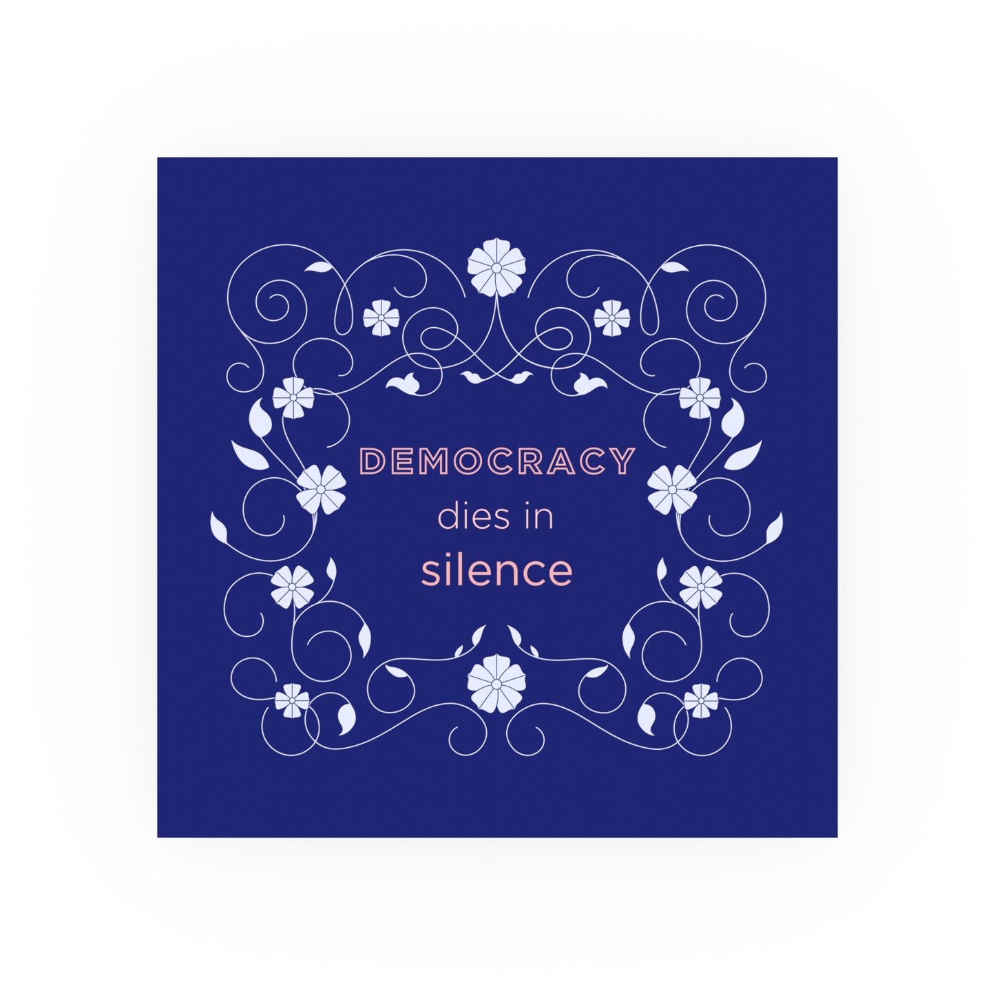 Democracy Dies in Silence – Bold Typographic Art Print with Floral Border