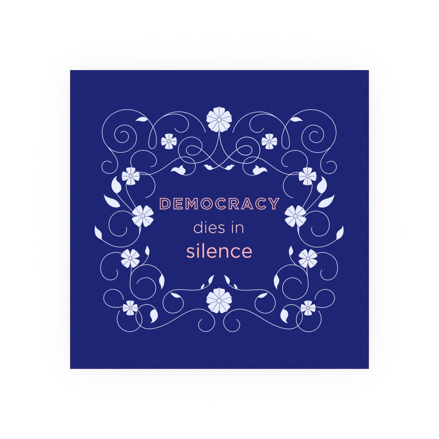 Democracy Dies in Silence – Bold Typographic Art Print with Floral Border