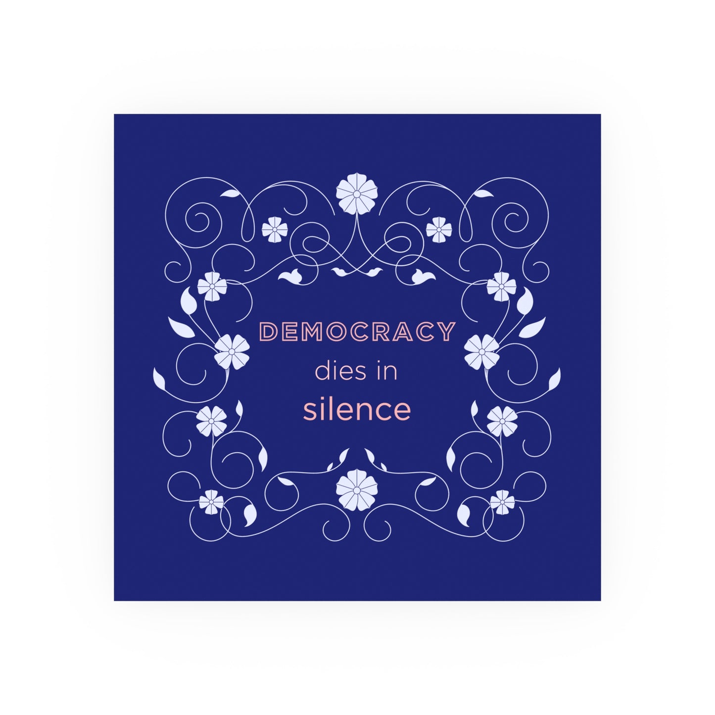 Democracy Dies in Silence – Bold Typographic Art Print with Floral Border