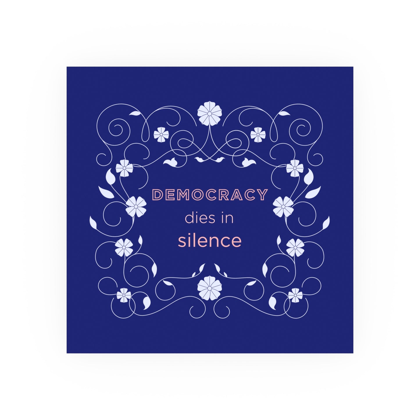 Democracy Dies in Silence – Bold Typographic Art Print with Floral Border