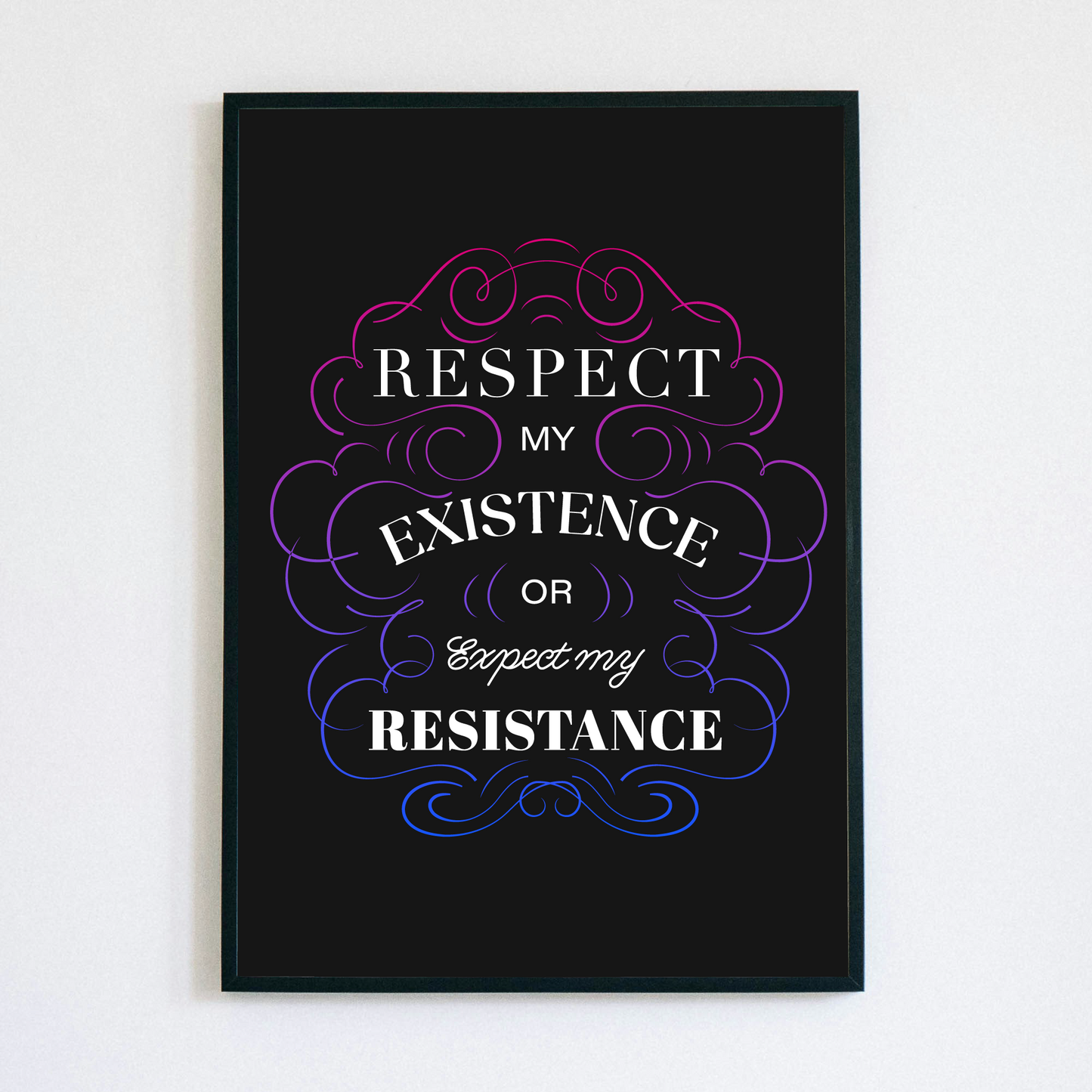 Respect My Existence – Typographic Art Print - Poster