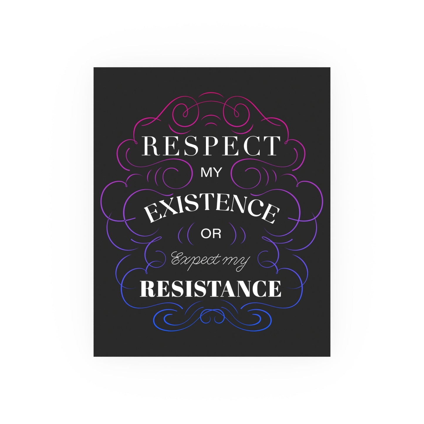 Respect My Existence – Typographic Art Print - Poster